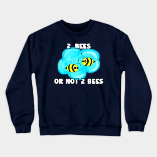 2 Bees Or Not 2 Bees Crewneck Sweatshirt